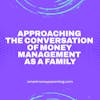Approaching the Conversation of Money Management as a Family