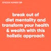 139. Break Out of Diet Mentality and Transform Your Health & Wealth With This Holistic Approach