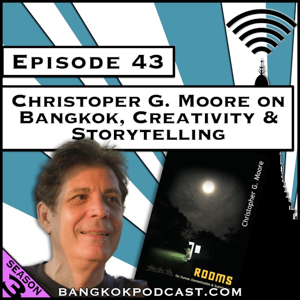 Christopher G. Moore on Bangkok, Creativity & Storytelling [Season 3, Episode 43]