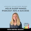 How Helix Sleep Makes Podcast Advertising A Success