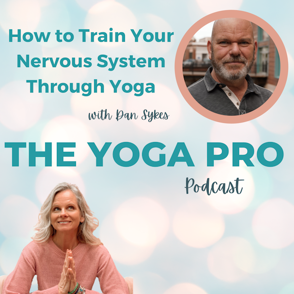 How to Train Your Nervous System Through Yoga with Dan Sykes