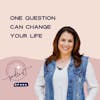 One Question Can Change Your Life