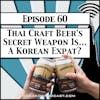 Thai Craft Beer's Secret Weapon Is... A Korean Expat? [Season 2, Episode 60]