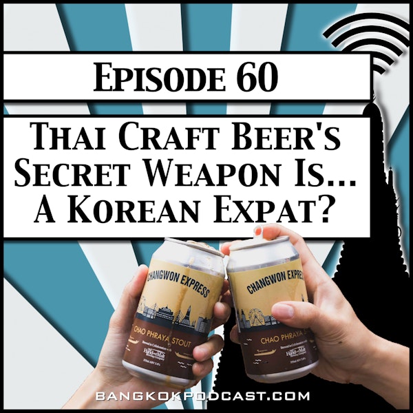 Thai Craft Beer's Secret Weapon Is... A Korean Expat? [Season 2, Episode 60]