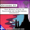 The Middle Path: Is Thailand an In-Between Country? [S5.E51]