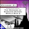 The Bombing of Bangkok During World War 2 [S5.E21]