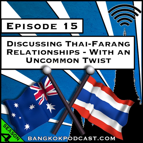 Discussing Thai-Farang Relationships - With an Uncommon Twist [Season 4, Episode 15]