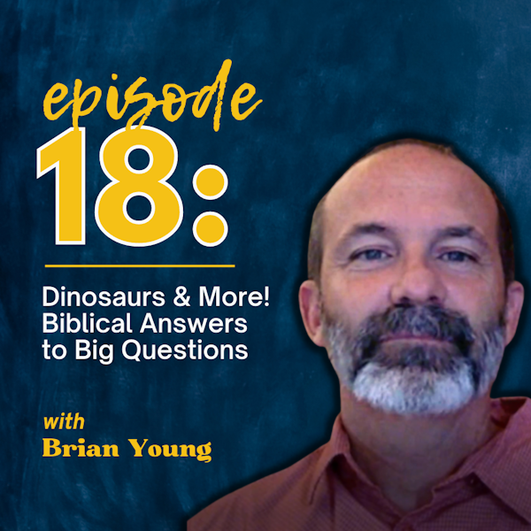 Dinosaurs and More! Biblical Answers to Big Questions with Brian Young