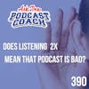 Does Listening at 2X Indicate That Show is Bad?