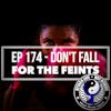 Ep 174 - Don't Fall For The Feints