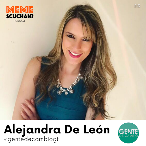 E13 | Gente de Cambio | Alejandra De León