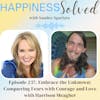 237. Embrace the Unknown: Conquering Fears with Courage and Love with Harrison Meagher