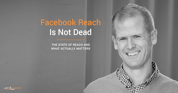 No, Facebook Organic Page Reach Is Not Dead