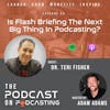 Ep80: Is Flash Briefing The Next Big Thing In Podcasting? - Dr. Teri Fisher