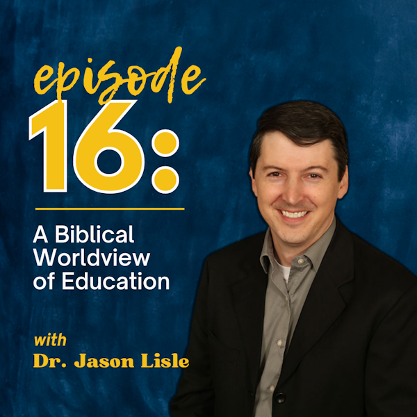 A Biblical Worldview of Education with Dr. Jason Lisle