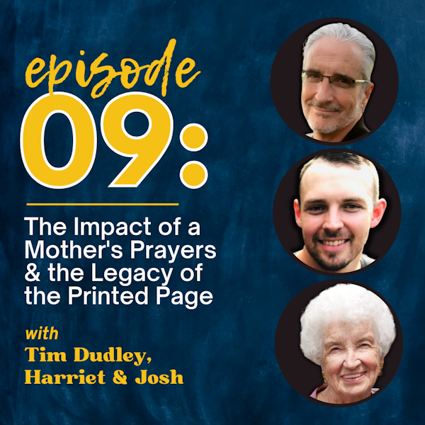 The Impact of a Mother's Prayers & The Legacy of the Printed Page  - with Tim Dudley (owner), Harriett and Josh