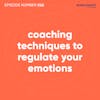 62. Coaching Techniques To Regulate Your Emotions