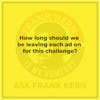 How long should we be leaving each ad on for this challenge? - Frank Kern Greatest Hit