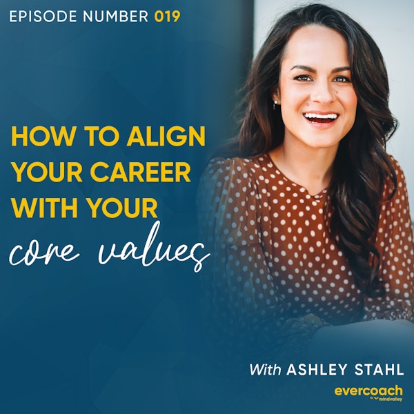19. How To Align Your Career with Your Core Values with Ashley Stahl
