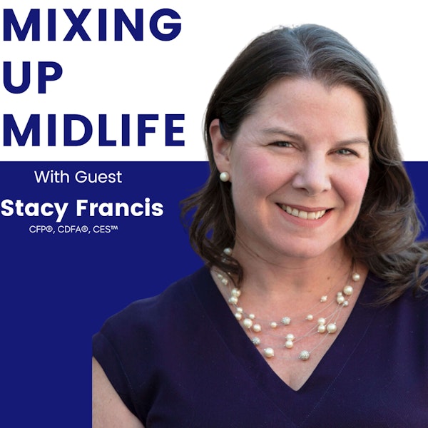164. Financial Empowerment for Women Over 50: Navigating Widowhood, Divorce, and Savvy Strategies with Stacy Francis