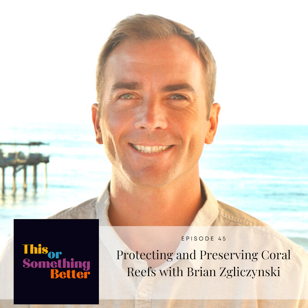EP 45: Protecting and Preserving Coral Reefs with Brian Zgliczynski