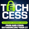 The Pros and Cons of IT infrastructure outsourcing: should you outsource your IT?  - Techcess technology podcast