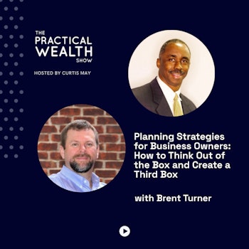 Planning Strategies for Business Owners: How to Think Out of the Box and Create a Third Box with Brent Turner - Episode 258