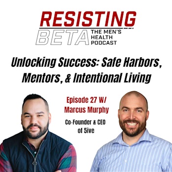 Ep 27: Unlocking Success: Safe Harbors, Mentors, & Intentional Living W/ Marcus Murphy
