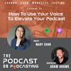 Ep29: How To Use Your Voice To Elevate Your Podcast - Mary Chan