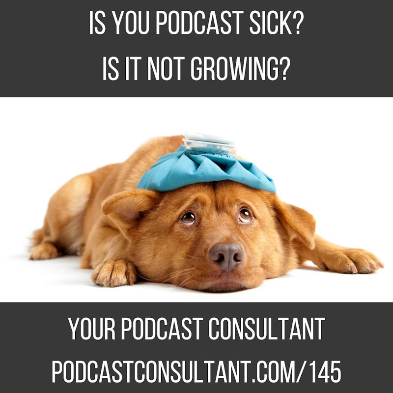 Is Your Podcast Not Growing? Is it Sick?