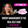 Ep. 67 Energy Management is the Real Self Care with Dr. Arin Reeves