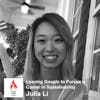 15 : Leaving Google For a Career In Sustainability and a 3 Month Break with Julia Li (Part 1)