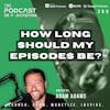 Ep366: How Long Should My Episodes Be?