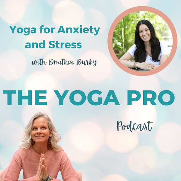 Yoga for Anxiety and Stress with Dmitria Burby Ep. 111