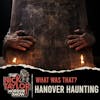 What Was That? Hanover Haunting Survivor & Grim Reaper Sighting (TRIGGER WARNING) [Bonus]