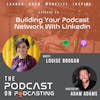 Ep69: Building Your Podcast Network With LinkedIn - Louise Brogan