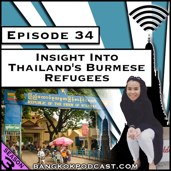 Insight Into Thailand's Burmese Refugees [Season 3, Episode 34]