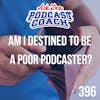 Am I Destined to Be a Poor Podcaster?