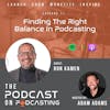 Ep11: Finding The Right Balance In Podcasting - Ron Kamen