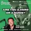Ep182: Are You A Hero Or A Guide?