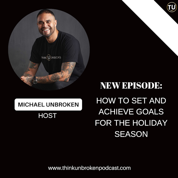 Achieve Your Goals During the Holidays with Mental Healing Coach on Think Unbroken Podcast