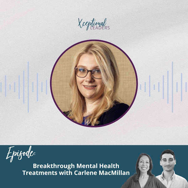 Breakthrough Mental Health Treatments with Carlene MacMillan