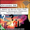 Greg vs Ed vs You: The Great Bangkok Podcast Trivia Episode [S6.E56]