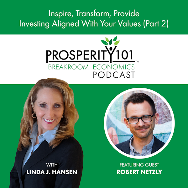 Inspire, Transform, Provide - Investing Aligned With Your Values – with Robert Netzly - (Part 2) – [Ep. 129]