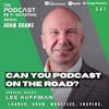 Ep341: Can You Podcast On The Road? - Lee Huffman