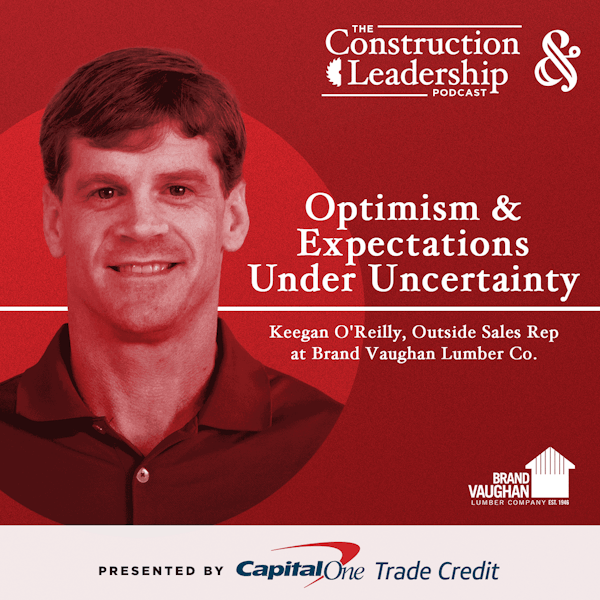 278 :: Keegan O'Reilly of Brand Vaughan Lumber Co. - Optimism and Expectations Under Uncertainty