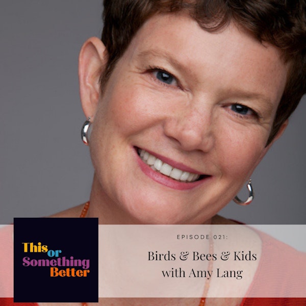 EP 21: Birds & Bees & Kids with Amy Lang
