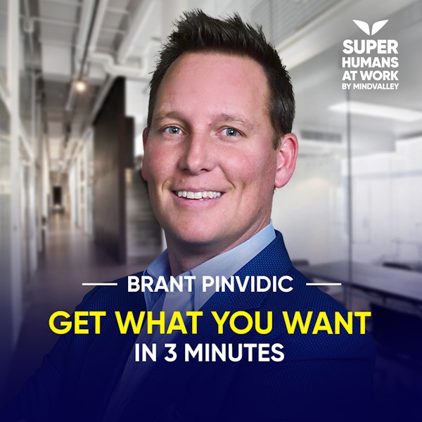 Get What You Want In 3 Minutes - Brant Pinvidic
