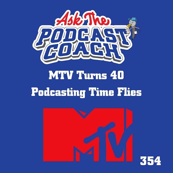 MTV Turns 40 - Podcasting Time Travels Fast