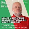 Ep355: Make Your Voice Sound Natural On Your Podcast - Jason Barnard